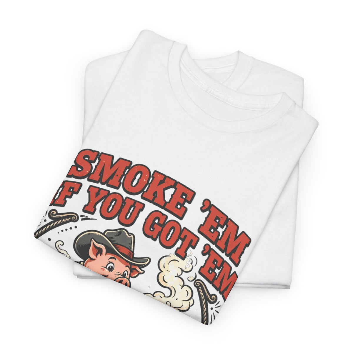 Smoke 'Em If You Got 'Em Tee — Funny BBQ Pig Pitmaster Shirt