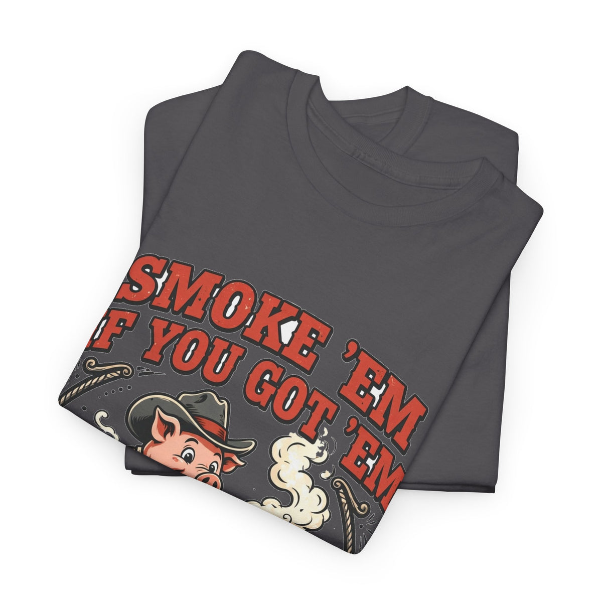 Smoke 'Em If You Got 'Em Tee — Funny BBQ Pig Pitmaster Shirt