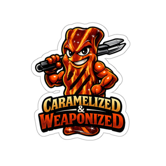 Caramelized & Weaponized Die-Cut Sticker — Funny BBQ Sticker