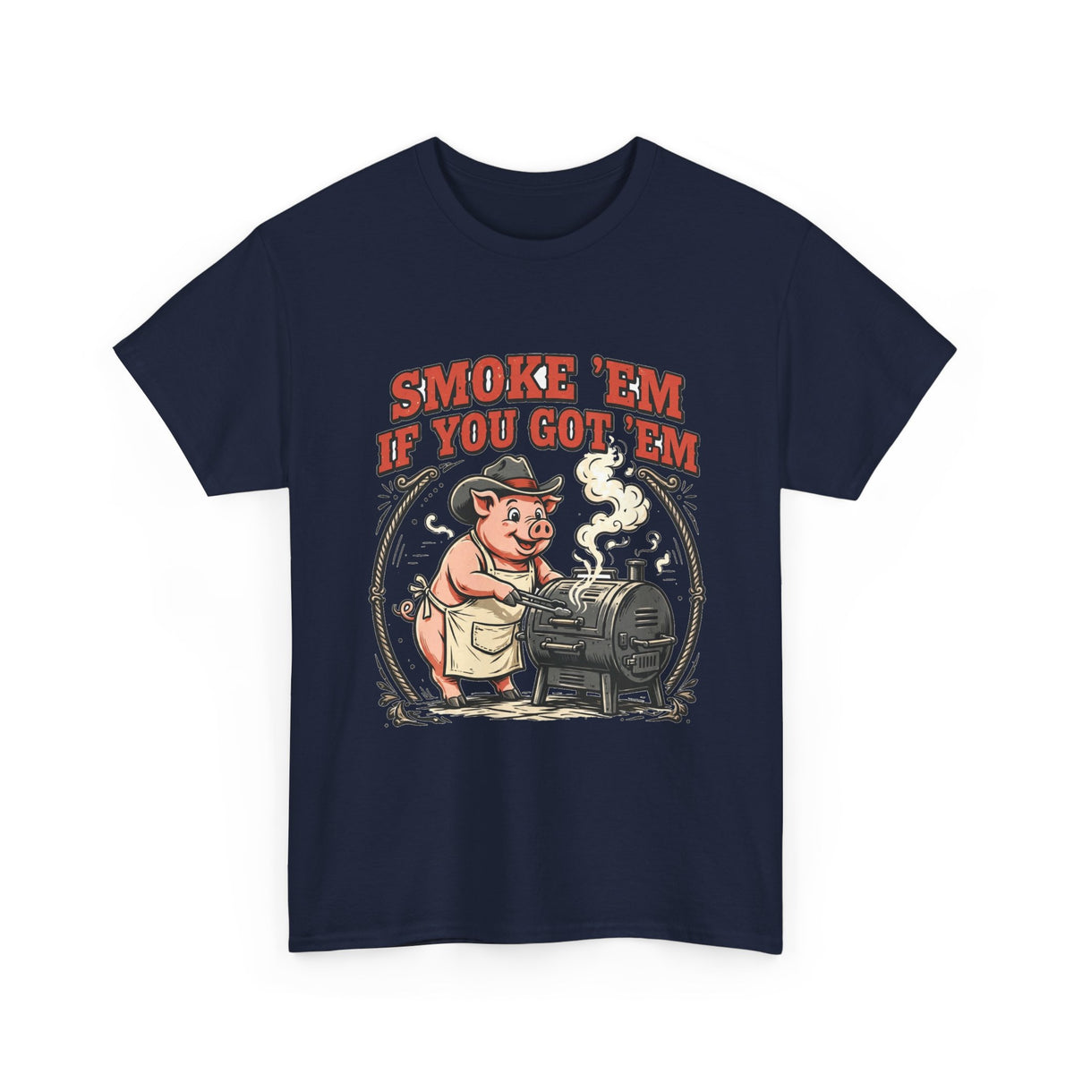 Smoke 'Em If You Got 'Em Tee — Funny BBQ Pig Pitmaster Shirt