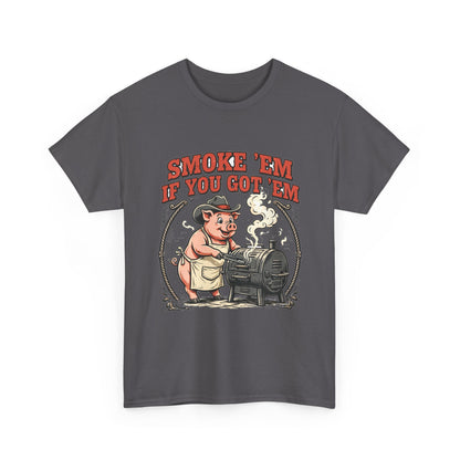 Smoke 'Em If You Got 'Em Tee — Funny BBQ Pig Pitmaster Shirt