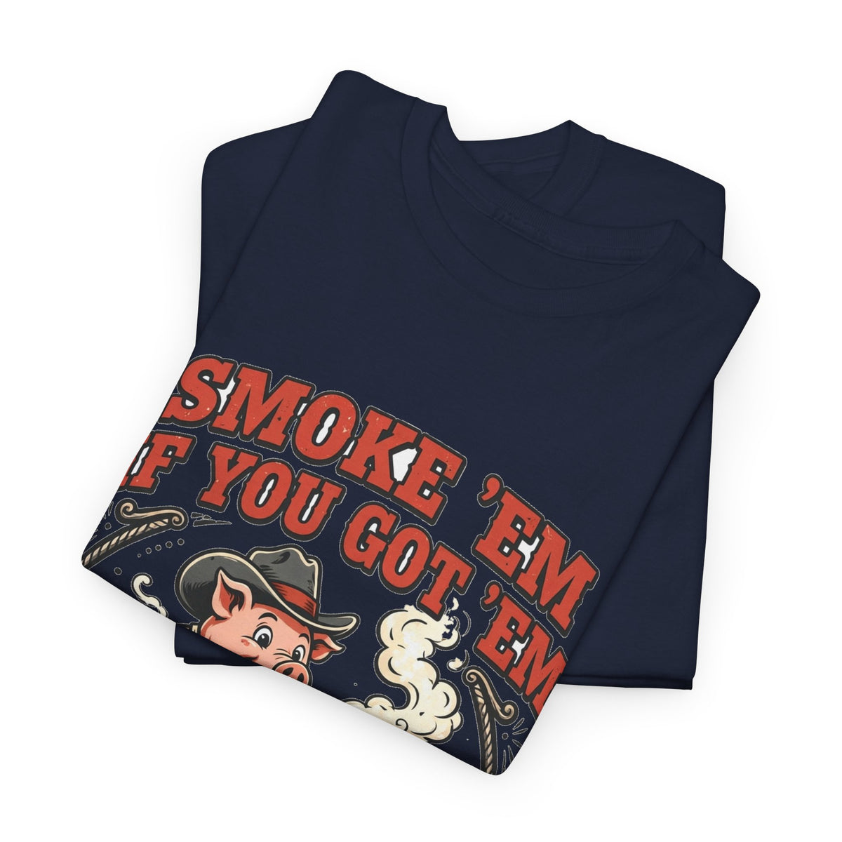 Smoke 'Em If You Got 'Em Tee — Funny BBQ Pig Pitmaster Shirt