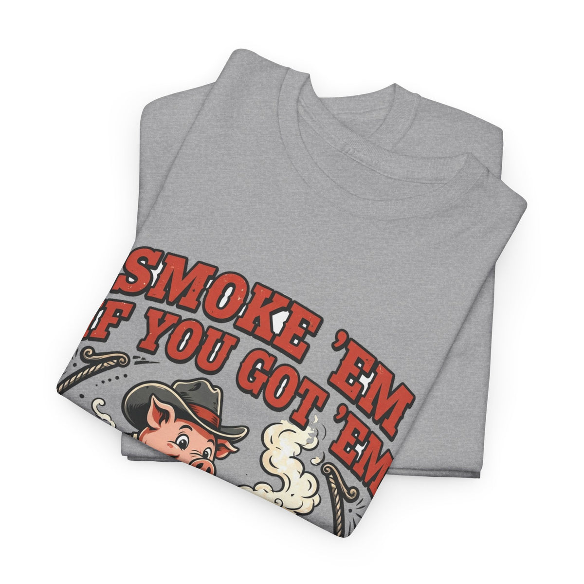 Smoke 'Em If You Got 'Em Tee — Funny BBQ Pig Pitmaster Shirt