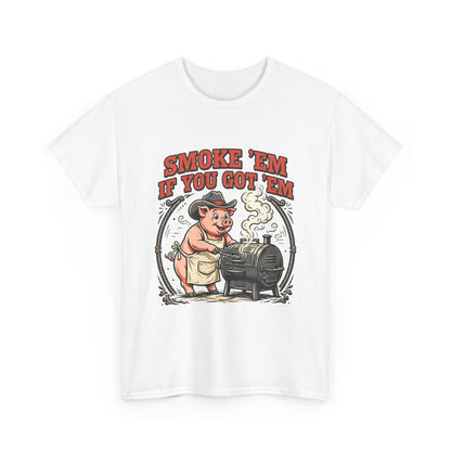 Smoke 'Em If You Got 'Em Tee — Funny BBQ Pig Pitmaster Shirt